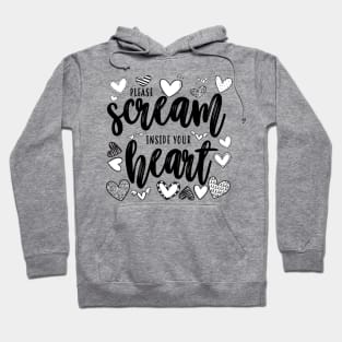 Please Scream Inside Your Heart Hoodie